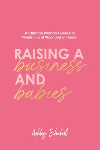 Beispielbild fr Raising A Business and Babies: A Christian Woman  s Guide to Flourishing at Work and at Home zum Verkauf von Once Upon A Time Books