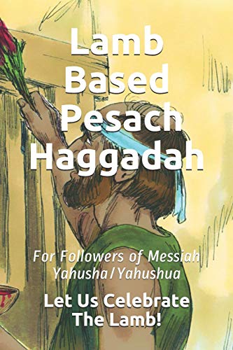 Stock image for LAMB BASED Pesach Haggadah: For Followers of Messiah Yahusha/Yahushua for sale by Lucky's Textbooks