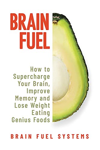 Beispielbild fr Brain Fuel: Supercharge Your Brain, Improve Memory and Lose Weight Eating Genius Foods, Expanded 2nd Edition zum Verkauf von Save With Sam