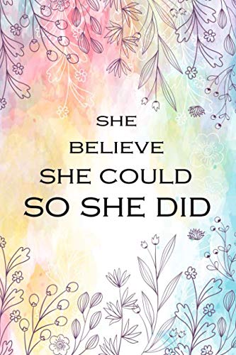 Imagen de archivo de She Believe She Could So She Did: Journal Notebook, Inspirational, Motivational, 6 x 9 inches, 150 pages a la venta por ThriftBooks-Dallas