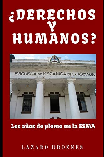 Stock image for DERECHOS Y HUMANOS. Los aos de plomo en la ESMA (Escuela de Mecnica de la Armada). (MONTONEROS: UNA MIRADA) (Spanish Edition) for sale by Lucky's Textbooks