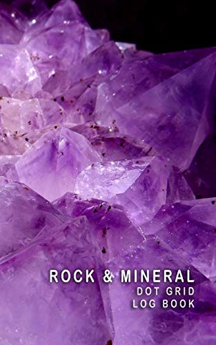 Stock image for Rock & Mineral Dot Grid Log Book: Amethyst Quarts Crystals Cover 5 x 8 - 4 Index Pages 120 Dot Grid Pages Fossil & Mineral Collection Field Notebook for sale by Revaluation Books