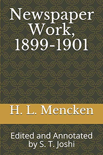 Stock image for Newspaper Work, 1899-1901: Edited and Annotated by S. T. Joshi (Collected Essays and Journalism of H. L. Mencken) for sale by Revaluation Books