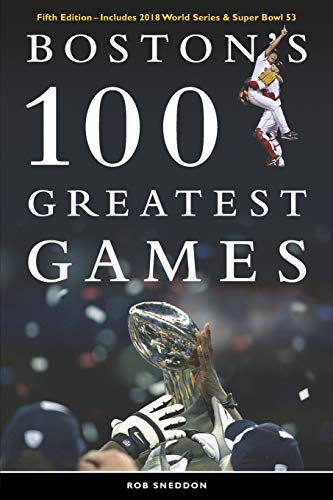 Imagen de archivo de Bostons 100 Greatest Games: FIFTH EDITION Includes 2018 World Series Super Bowl 53 a la venta por Bulk Book Warehouse