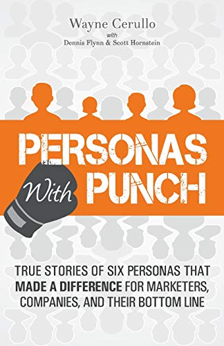 Beispielbild fr Personas with Punch: True Stories of Six Personas That Made a Difference for Marketers, Companies, and Their Bottom Line zum Verkauf von THE SAINT BOOKSTORE