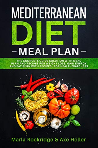 Stock image for Mediterranean Diet Meal Plan: The Beginners Complete Guide with Meal Prep for Weight Loss Solution, Gain Energy and Fat Burn with Recipes. Cookbook Secrets for Health Watchers. for sale by SecondSale