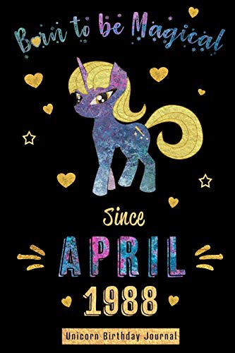Stock image for Born to be Magical Since April 1988 - Unicorn Birthday Journal: Blank Lined 6x9 Born in April with Birth Year Unicorn Journal/Notebooks as an Awesome Birthday Gifts For your family, friends, relatives, coworkers, bosses, and loved ones. for sale by Revaluation Books