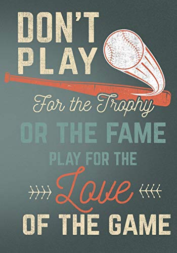 Imagen de archivo de Don't Play for the Trophy or the Fame Play for the Love of the Game: Retro Vintage Baseball Scorebook a la venta por ThriftBooks-Atlanta