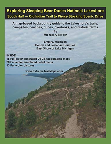 Beispielbild fr Exploring Sleeping Bear Dunes National Lakeshore - South Half: Old Indian Trail to Pierce Stocking Scenic Drive: A map-based backcountry guide to the . beaches, dunes, overlooks, and historic farms zum Verkauf von SecondSale