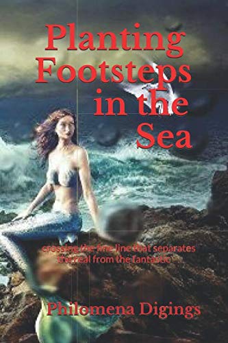 Imagen de stock para Planting Footsteps in the Sea: crossing the fine line that separates the real from the fantastic