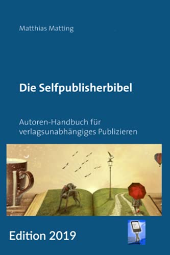 Beispielbild fr Die Selfpublisherbibel: Autoren-Handbuch fr verlagsunabhngiges Publizieren. Ausgabe 2019 zum Verkauf von medimops