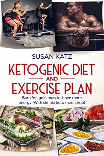 Beispielbild fr Ketogenic diet and exercise plan: Burn fat, gain muscle, have more energy (With simple keto meal prep ) (Keto diet, exercise plan, keto diet for beginners) zum Verkauf von Books From California