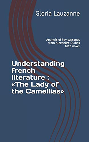 Imagen de archivo de Understanding french literature The Lady of the Camellias Analysis of key passages from Alexandre Dumas fils's novel a la venta por PBShop.store US