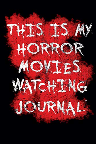9781091959446: My Horror Movies Watching Journal: The Professional Scary Movie Collection Rating Notebook for Film Buffs - Get your own '1001 movies to see before you die' rating & horror movie collection