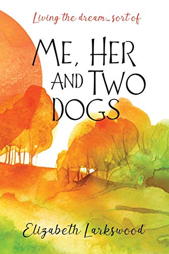 Stock image for ME, HER AND TWO DOGS: Living the dream  sort of for sale by AwesomeBooks