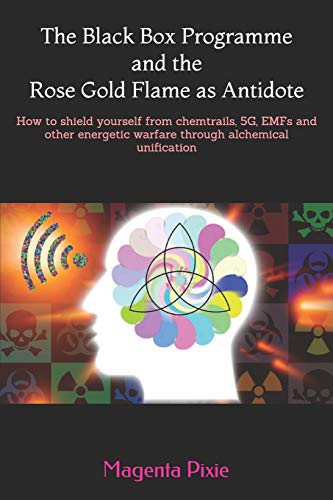 Beispielbild fr The Black Box Programme and the Rose Gold Flame as Antidote: How to shield yourself from chemtrails, 5G, EMFs and other energetic warfare through alchemical unification zum Verkauf von WorldofBooks