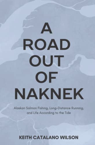 Imagen de archivo de A Road out of Naknek: Alaskan Salmon Fishing, Long-Distance Running, and Life According to the Tide a la venta por SecondSale