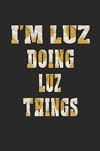 9781092333009: I'm Luz Doing Luz Things: First Name Funny Sayings  Personalized Customized Names Women Girl Mother's day Gift Notebook Journal  - Journals, Day Writing: 1092333002 - AbeBooks