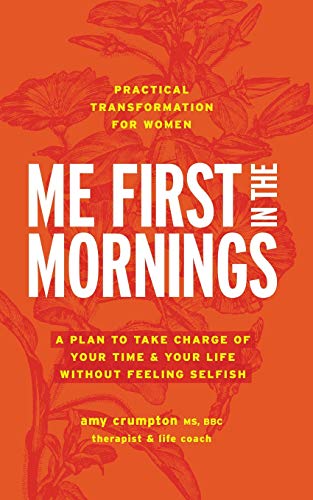 Imagen de archivo de Me First in the Mornings: A Plan to Take Charge of Your Time & Your Life Without Feeling Selfish a la venta por ThriftBooks-Atlanta