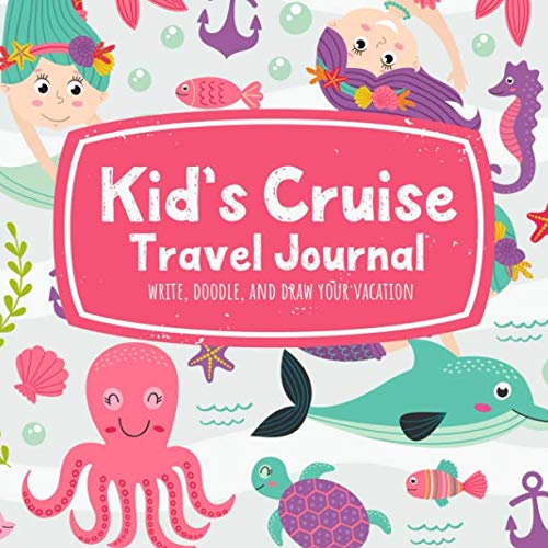 Imagen de archivo de Kid's Cruise Travel Journal Write, Doodle, and Draw Your Vacation: An Adorable Mermaids and Dolphin Notebook for Little Girls to Record Trip Activities a la venta por SecondSale