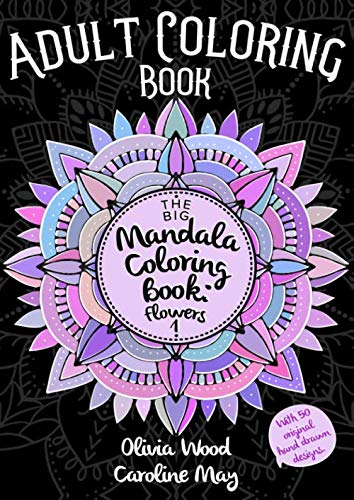 Stock image for The Big Mandala Coloring Book: Flowers 1 - Adult Coloring Book - With 50 original hand-drawn designs.: Volume 1: 50 relaxing Mandals Designs on black background for sale by Revaluation Books