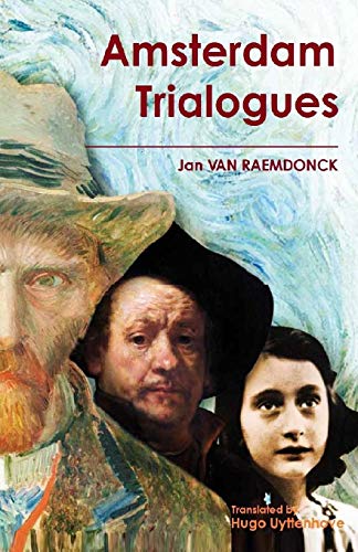 Stock image for Amsterdam Trialogues: Rembrandt, Vincent van Gogh and Anne Frank talk about Life for sale by THE SAINT BOOKSTORE