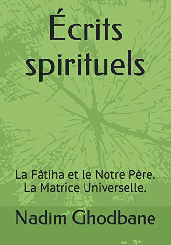 Stock image for crits spirituels: La Ftiha et le Notre Pre. La Matrice Universelle. for sale by Revaluation Books