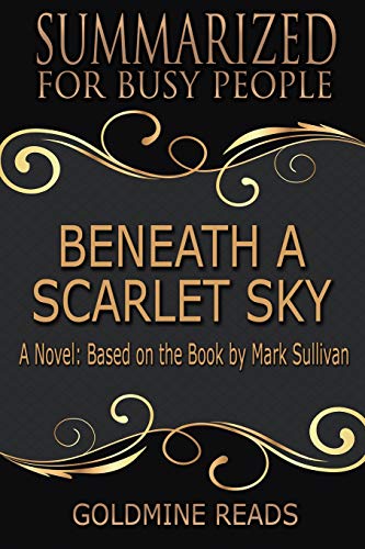 Imagen de archivo de Beneath a Scarlet Sky - Summarized for Busy People: A Novel: Based on the Book by Mark Sullivan a la venta por ThriftBooks-Atlanta