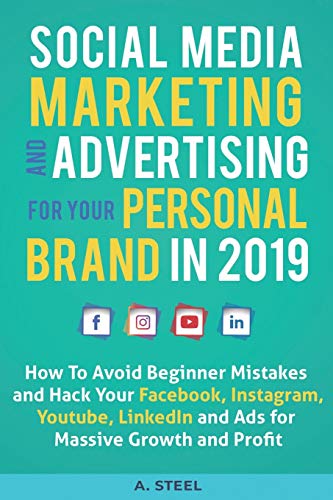 9781092445153: Social Media Marketing and Advertising for Your Personal Brand in 2019: How To Avoid Beginner Mistakes and Hack Your Facebook, Instagram, Youtube, LinkedIn and Ads for Massive Growth and Profit