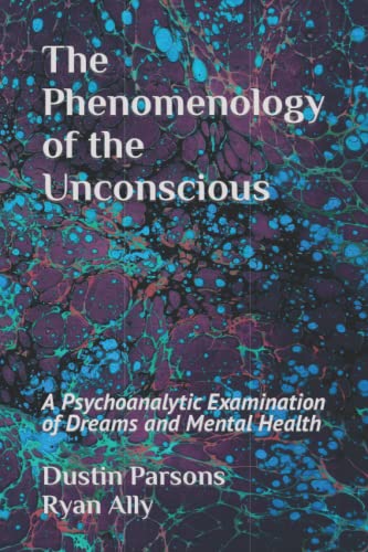 Stock image for The Phenomenology of the Unconscious: A Psychoanalytic Examination of Dreams and Mental Health for sale by Revaluation Books