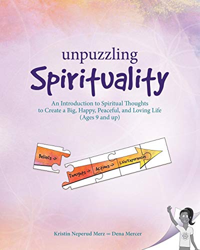 Stock image for Unpuzzling Spirituality: An Introduction to Spiritual Thoughts to Create a Big, Happy, Peaceful, and Loving Life (Ages 9 and up) for sale by Lucky's Textbooks