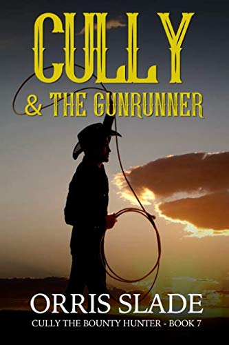 Stock image for Cully & the Gunrunner: (Cully the Bounty Hunter - Book 7) for sale by ThriftBooks-Atlanta