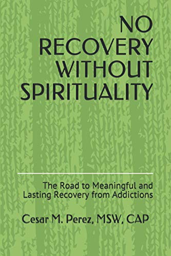 Imagen de archivo de NO RECOVERY WITHOUT SPIRITUALITY: The Road to Meaningful and Lasting Recovery from Addictions a la venta por Lucky's Textbooks