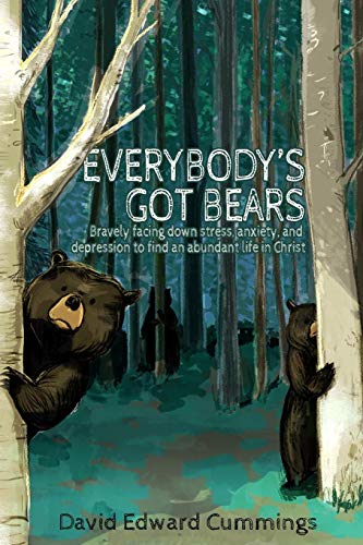 9781092513098: Everybody's Got Bears: Bravely Facing Down Stress, Anxiety, and Depression to Find an Abundant Life in Christ