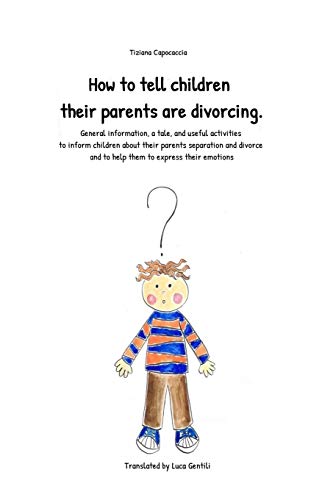 Stock image for How to Tell Children Their Parents Are Divorcing.: General Information, a Tale, and Useful Activities to Inform Children about Their Parents Separation and Divorce and to Help Them to Express Their Emotions for sale by THE SAINT BOOKSTORE