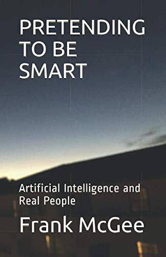 Stock image for PRETENDING TO BE SMART: Artificial Intelligence and Real People (Waiting for Friday sequel) for sale by Revaluation Books