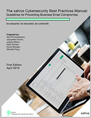 Stock image for The xahive Cybersecurity Best Practices Manual: Guidelines for Preventing Business Email Compromise: be prepared, be educated, be cybersafe for sale by Revaluation Books