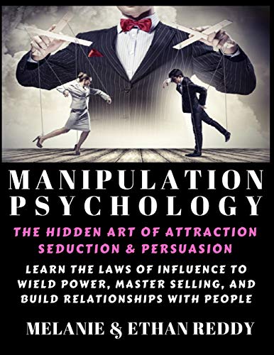 Imagen de archivo de Manipulation Psychology: The Hidden Art of Attraction, Seduction, and Persuasion: Learn the Laws of Influence to Wield Power, Master Selling, and Build Relationships with People a la venta por SecondSale
