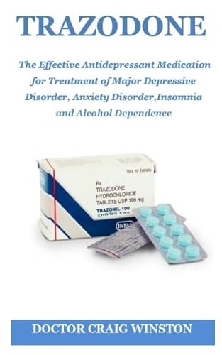 Stock image for TRAZODONE: The Effective Antidepressant Medication for Treatment of Major Depressive Disorder, Anxiety Disorder, Insomnia and Alcohol Dependence for sale by SecondSale