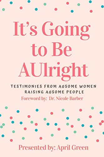 Beispielbild fr It's Going to Be AUlright: Testimonies From AuSome Women, Raising AuSome People zum Verkauf von Revaluation Books