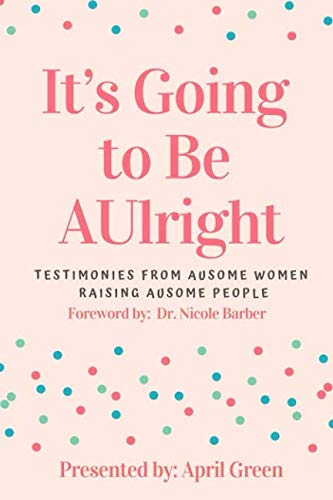 Stock image for It s Going to Be AUlright: Testimonies From AuSome Women, Raising AuSome People for sale by Revaluation Books