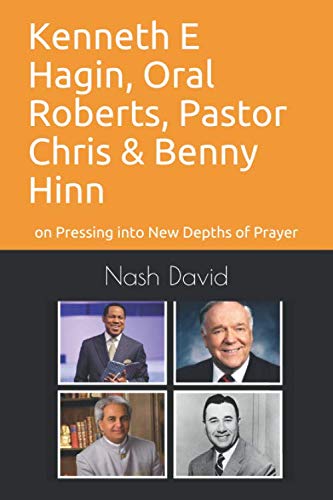 Stock image for Kenneth E Hagin, Oral Roberts, Pastor Chris and Benny Hinn: on Pressing into New Depths of Prayer for sale by gwdetroit