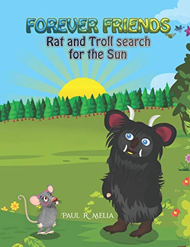 Imagen de archivo de FOREVER FRIENDS: Rat And Troll Search For The Sun: Funny Rhyming Bedtime Story/Picture Book/Beginner Reader/Early Learner (for ages 2-8) Magical Fairytale for Children/Humour and Helpfulness. Book 2 a la venta por Reuseabook