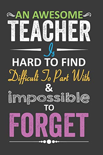 Stock image for An Awesome Teacher Is Hard to Find Difficult to Part with & Impossible to Forget: Perfect Notebook to Jot Down Daily Thoughts for sale by ThriftBooks-Dallas