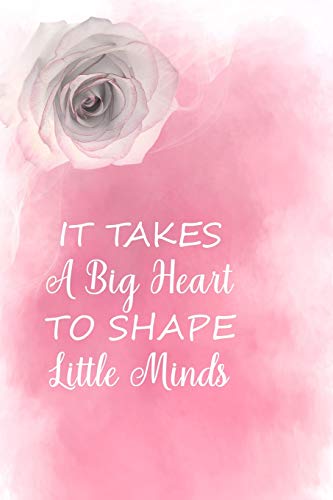 Stock image for It takes a big heart to shape little minds: Blank Lined Journal Notebook, Teacher Notebook, Teacher journal, Ruled, Writing Book, Notebook for Teachers, Teachers appreciation day gifts for sale by Revaluation Books