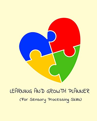 Beispielbild fr Learning and Growth Planner For Sensory Processing Skills: Parents And Teachers Autism Planner For Tracking Child s Development (Daily and Weekly Activities and Goals Diary) zum Verkauf von Revaluation Books