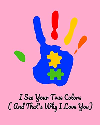 Beispielbild fr I See Your True Colors And That s Why I Love You: Daily and Weekly Activities and Goals Diary For Tracking Autistic Children s Learning And Skills (For Parents, Teachers And Coaches) zum Verkauf von Revaluation Books