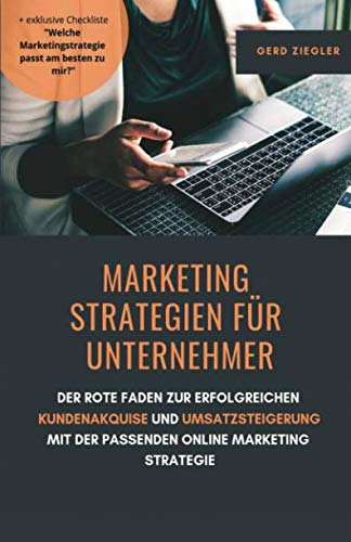 Imagen de archivo de Marketing Strategien fr Unternehmer: Der rote Faden zur erfolgreichen Kundenakquise und Umsatzsteigerung mit der passenden Online Marketing Strategie a la venta por medimops