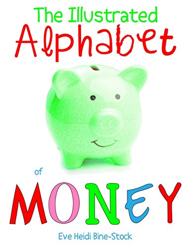 Stock image for The Illustrated Alphabet of Money (Eve Heidi's Alphabet Series) for sale by Lucky's Textbooks