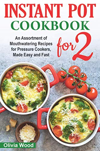 Stock image for Instant Pot for Two Cookbook: An Assortment of Mouthwatering Recipes for Pressure Cookers, Made Easy and Fast for sale by ThriftBooks-Dallas